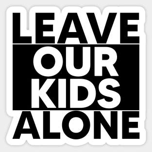 Leave Our Kids Alone Sticker